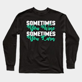 Sometimes You Wine Long Sleeve T-Shirt